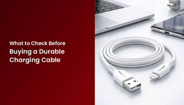 What to Check Before Buying a Durable Charging Cable