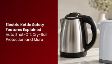 Electric Kettle Safety Features Explained: Auto Shut-Off, Dry-Boil Protection and More