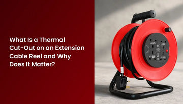 What Is a Thermal Cut-Out on an Extension Cable Reel and Why Does It Matter?