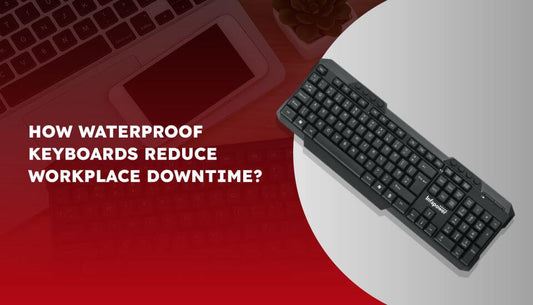 How Waterproof Keyboards Reduce Workplace Downtime?