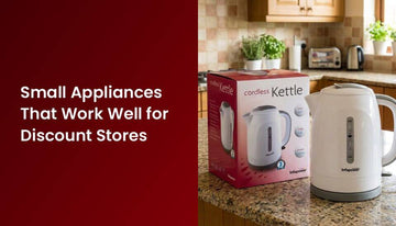 Small Appliances That Work Well for Discount Stores